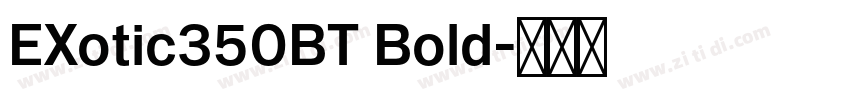 EXotic350BT Bold字体转换 EXotic350BT Bold字体转换